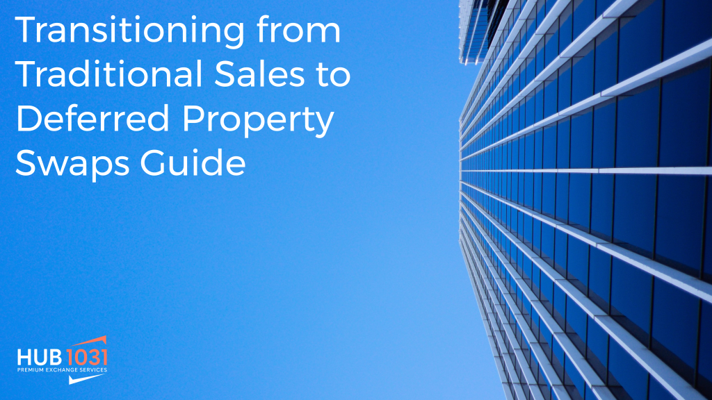 Transitioning from Traditional Sales to Deferred Property Swaps