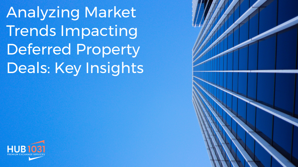 Analyzing Market Trends Impacting Deferred Property Deals