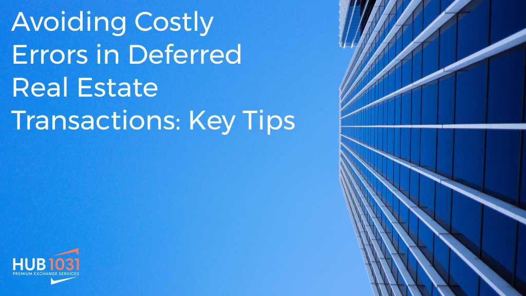 Avoiding Costly Errors in Deferred Real Estate Transactions