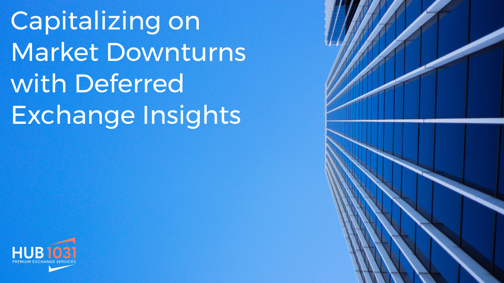 Capitalizing on Market Downturns with Deferred Exchange Tactics