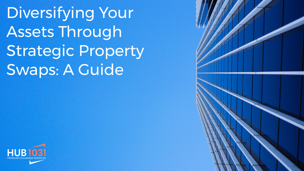 Diversifying Your Assets Through Strategic Property Swaps