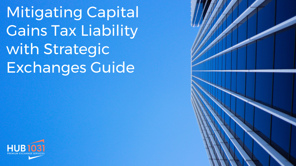 Mitigating Capital Gains Tax Liability with Strategic Exchanges