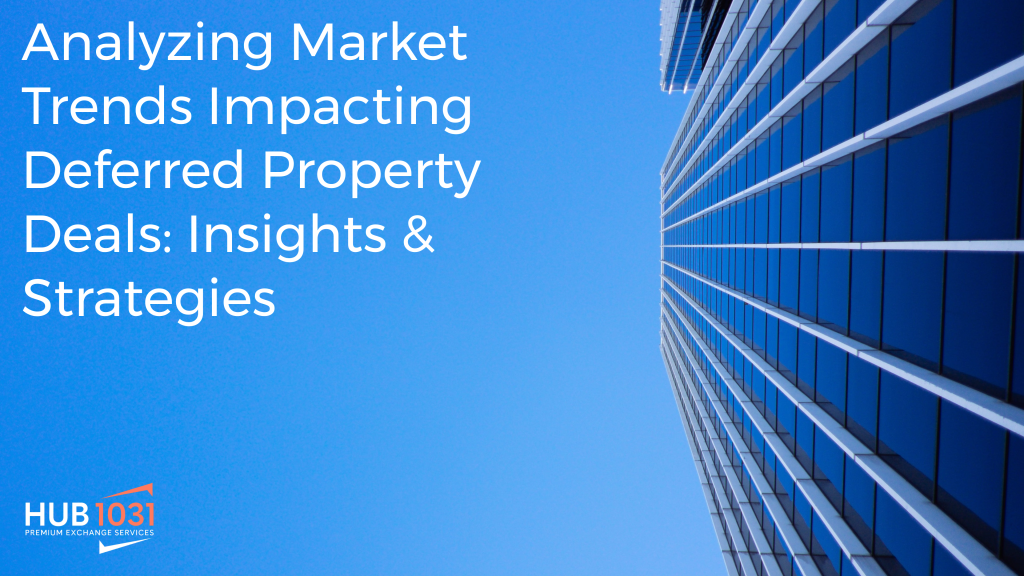 Analyzing Market Trends Impacting Deferred Property Deals