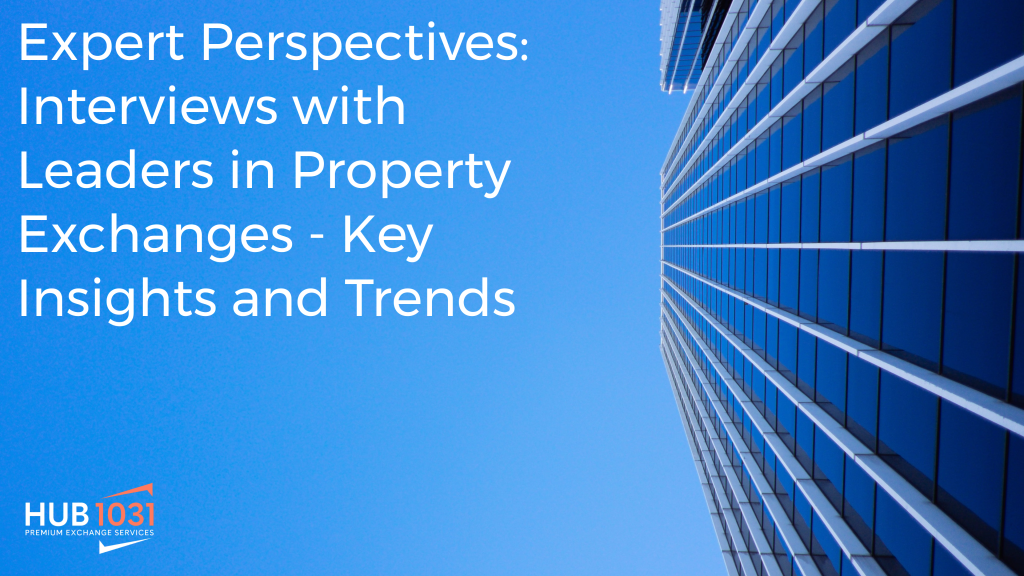 Expert Perspectives: Interviews with Leaders in Property Exchanges