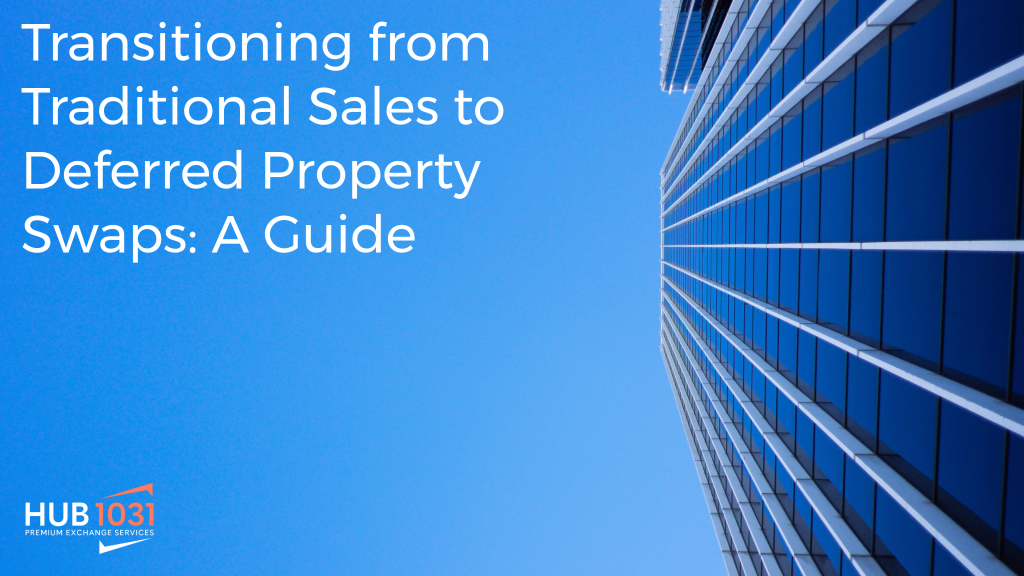 Transitioning from Traditional Sales to Deferred Property Swaps