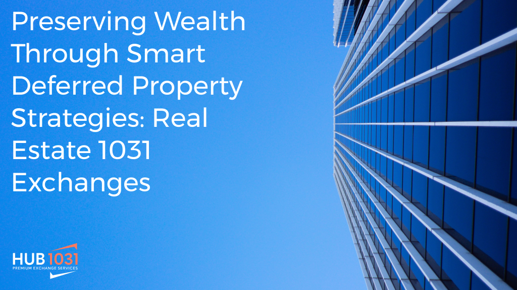 Preserving Wealth Through Smart Deferred Property Strategies