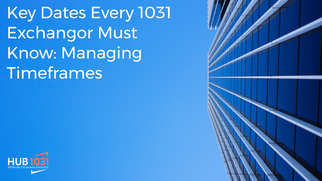 Key dates every 1031 Exchangor must know