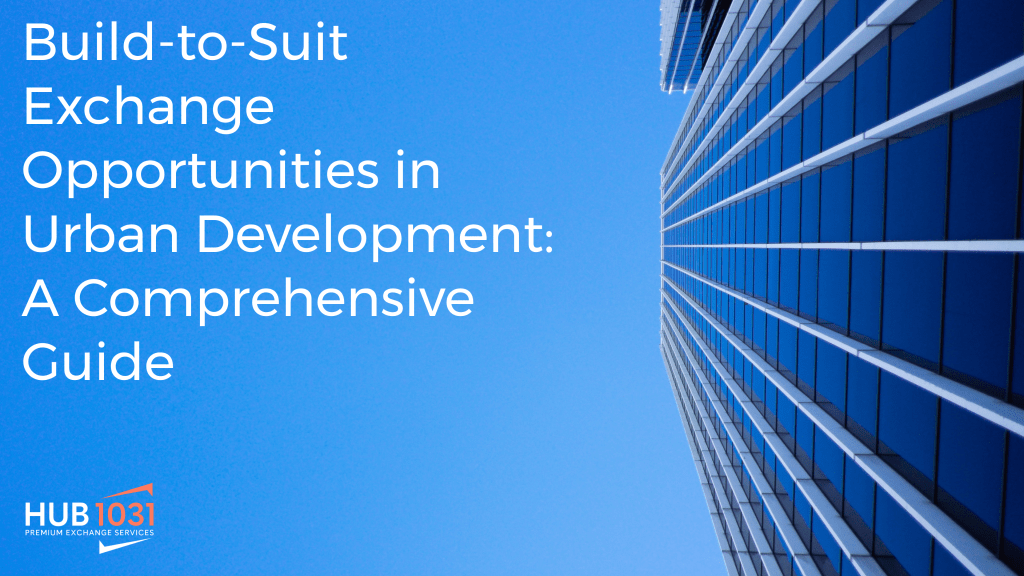 Build-to-Suit Exchange Opportunities in Urban Development