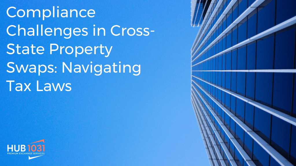 Compliance Challenges in Cross-State Property Swaps