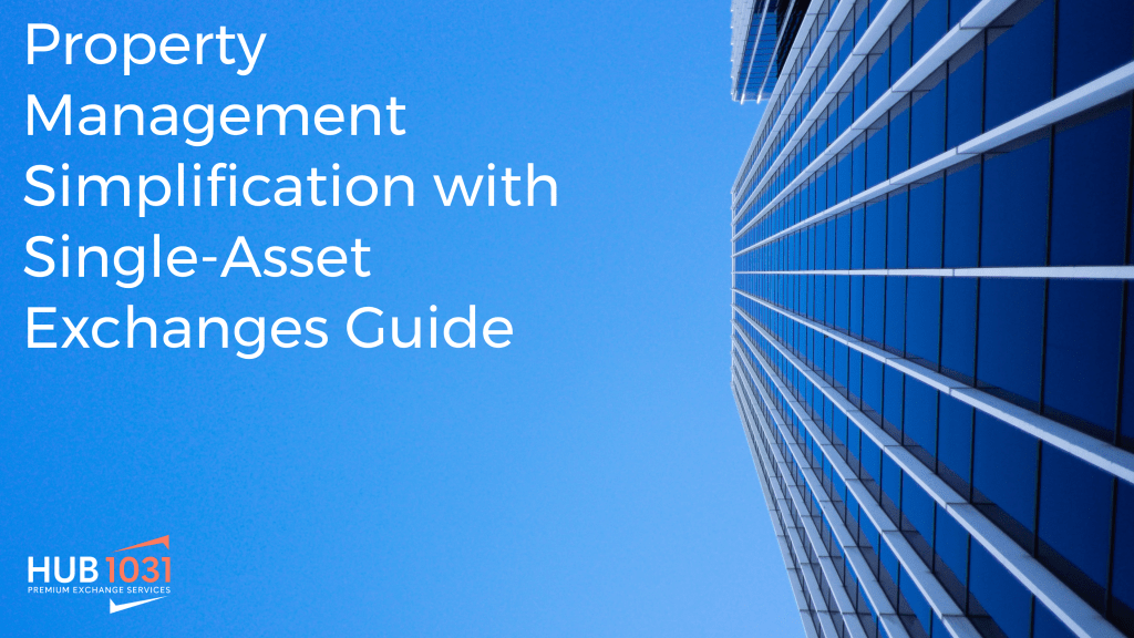 Property Management Simplification with Single-Asset Exchanges