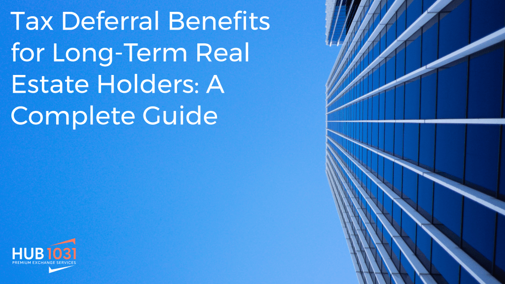 Tax Deferral Benefits for Long-Term Real Estate Holders