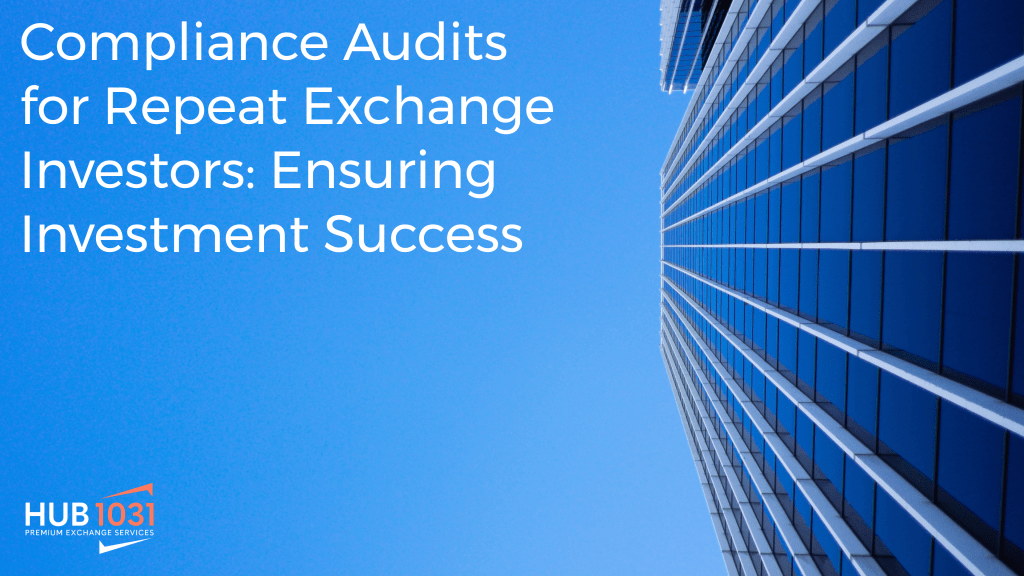 Compliance Audits for Repeat Exchange Investors