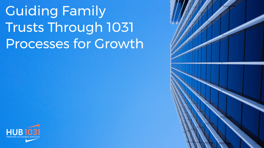 Guiding Family Trusts Through 1031 Processes