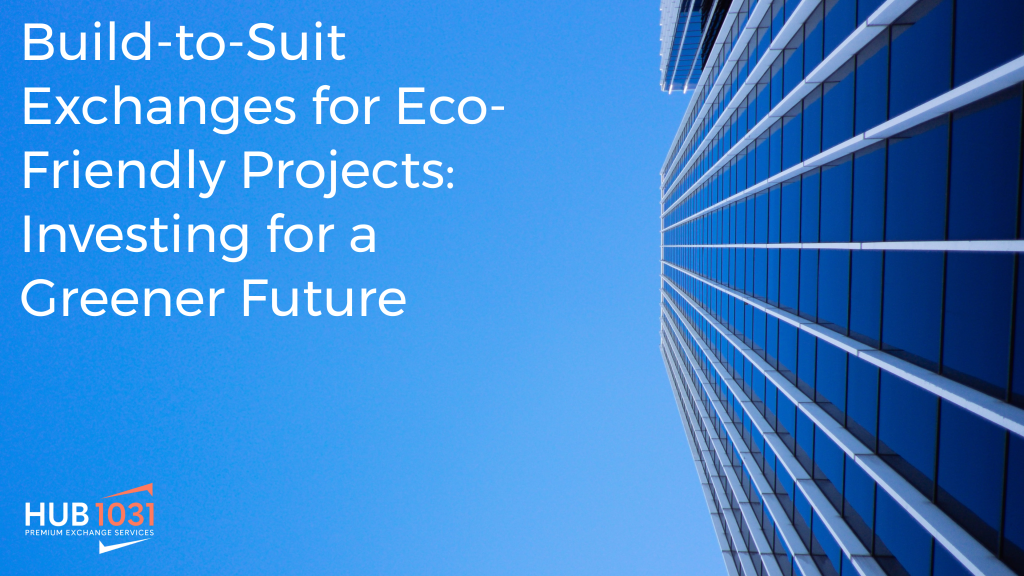 Build-to-Suit Exchanges for Eco-Friendly Projects