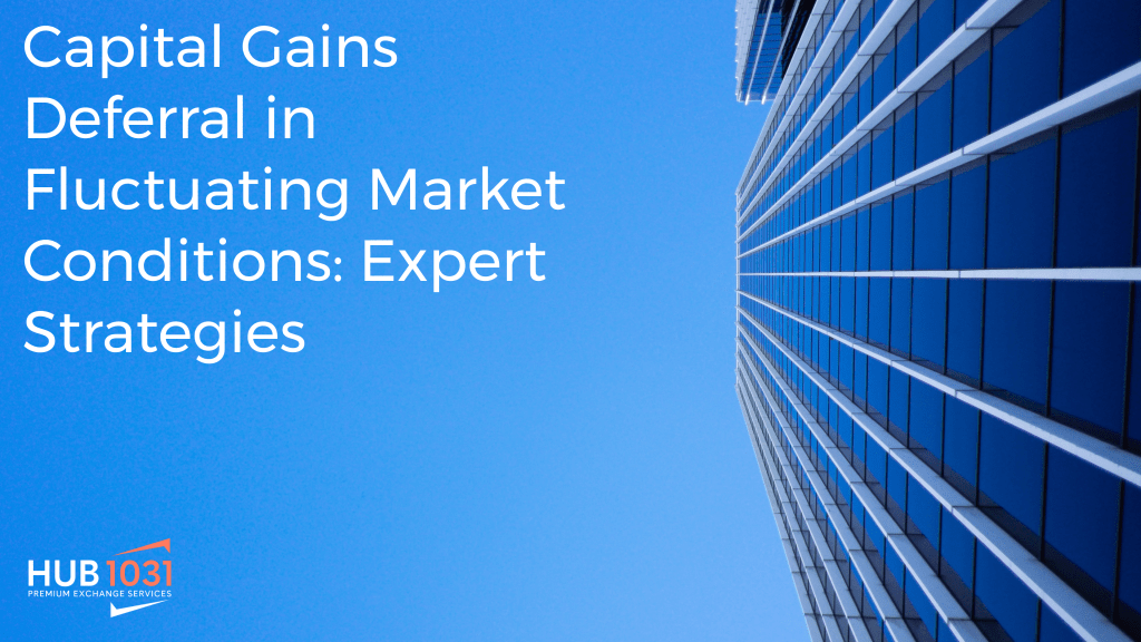 Capital Gains Deferral in Fluctuating Market Conditions