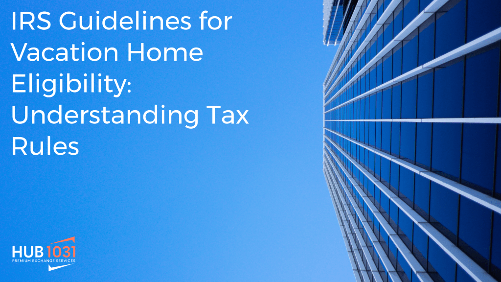 IRS Guidelines for Vacation Home Eligibility