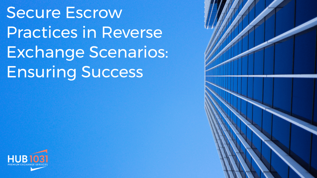Secure Escrow Practices in Reverse Exchange Scenarios