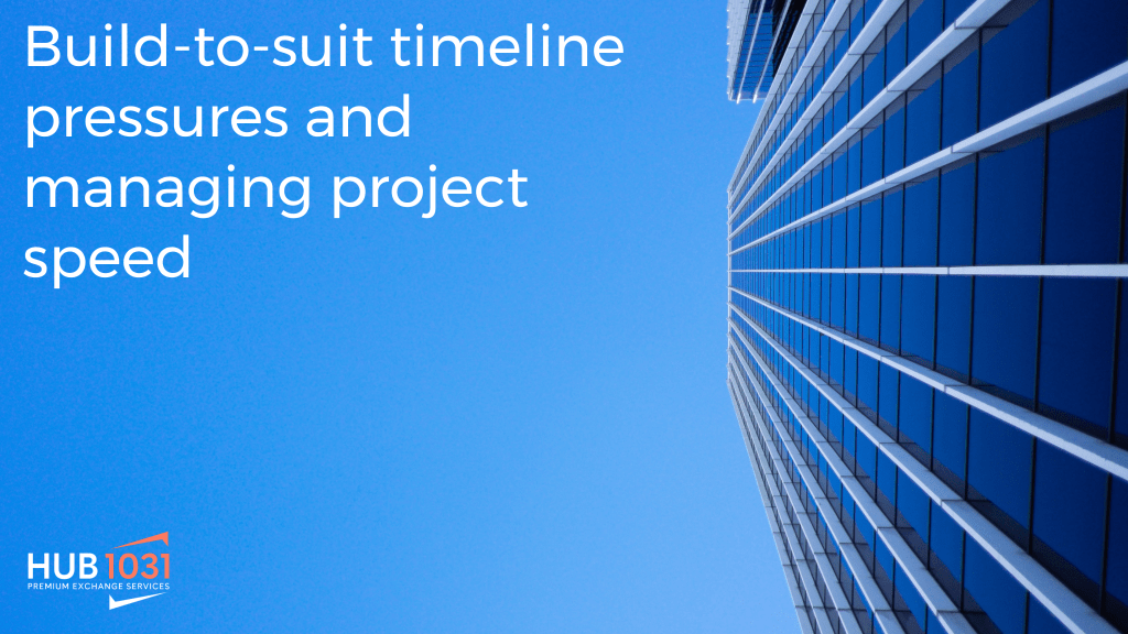 Build-to-suit timeline pressures and managing project speed