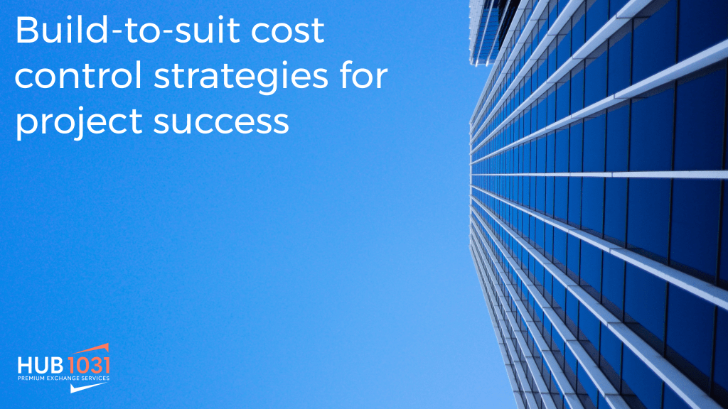 Build-to-suit cost control strategies for project success