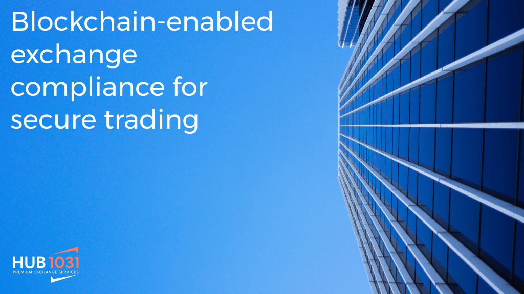 Blockchain-enabled exchange compliance for secure trading