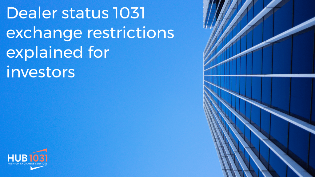 Dealer status 1031 exchange restrictions explained for investors