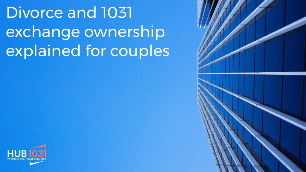 Divorce and 1031 exchange ownership explained for couples