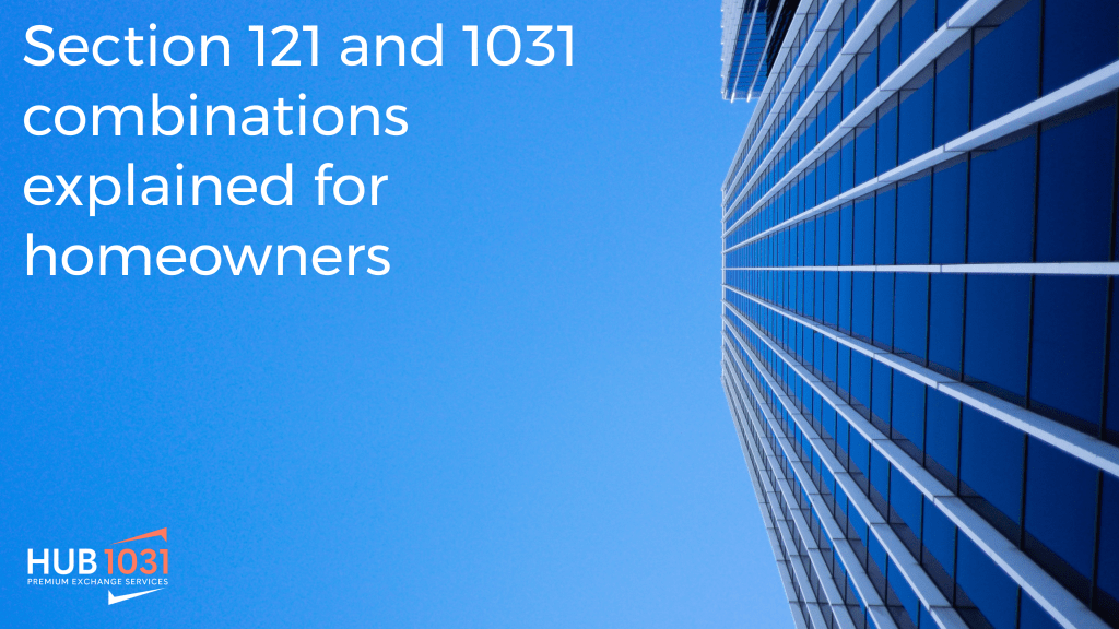 Section 121 and 1031 combinations explained for homeowners